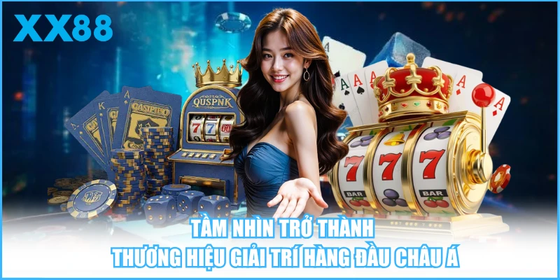 Tầm nhìn trở thành thương hiệu giải trí hàng đầu châu Á